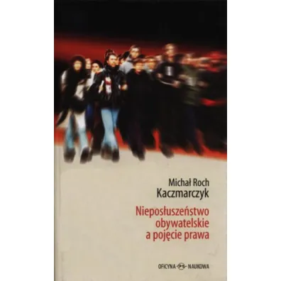 Niepos�usze�stwo obywatelskie a poj�cie prawa - Micha� Roch Kaczmarczyk