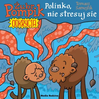 Polinko, nie stresuj si�. �ubr Pompik. Odkrycia. Tom 14