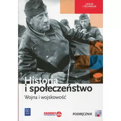 Historia i spo�ecze�stwo. Wojna i wojskowo��. Podr�cznik. Liceum i technikum - Agata Wyroda, Marcin Markowicz, Olga Pytli�ska-Markowicz
