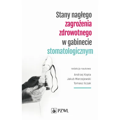 Stany nag�ego zagro�enia zdrowotnego w gabinecie stomatologicznym - Andrzej Kopta, Jakub Mierzejewski, Tomasz  Ilczak