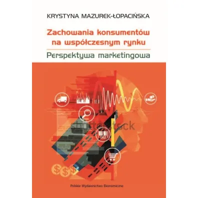 Zachowania konsument�w na wsp�czesnym rynku. Perspektywa marketingowa - Krystyna Mazurek-�opaci�ska