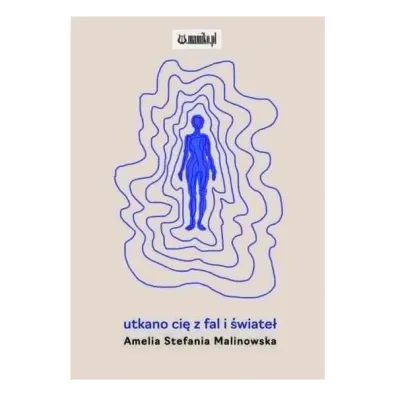 Utkano ci� z fal i �wiate� - Amelia Stefania Malinowska