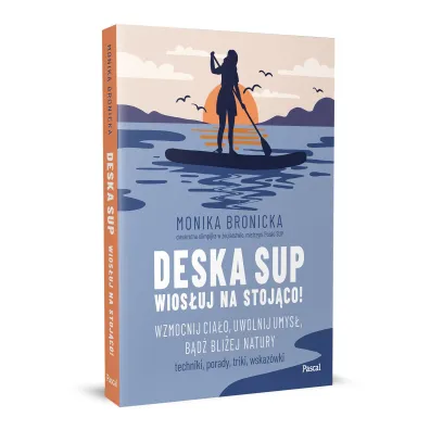 Deska SUP. Wios�uj na stoj�co! Wzmocnij cia�o, uwolnij umys�, b�d� bli�ej natury