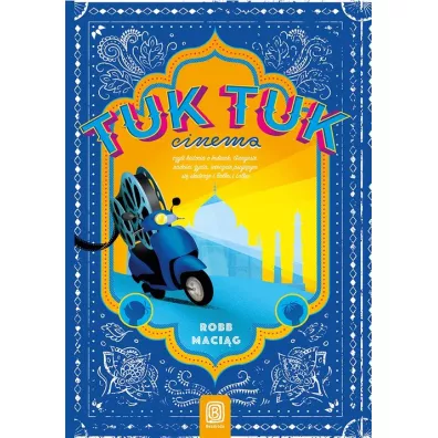 TukTukCinema. Czyli rzecz o Indiach, Gangesie, rado�ci �ycia, wiecznie psuj�cym si� skuterze i Bolku - Robert Maci�g