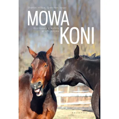 Mowa koni. Rozmowy z ko�mi w ich j�zyku - Gretchen  Vogelt, Sharon  Wilsie