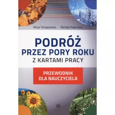 Podr przez pory roku z kartami pracy. Przewodnik - Alicja Tanajewska, Renata Naprawa