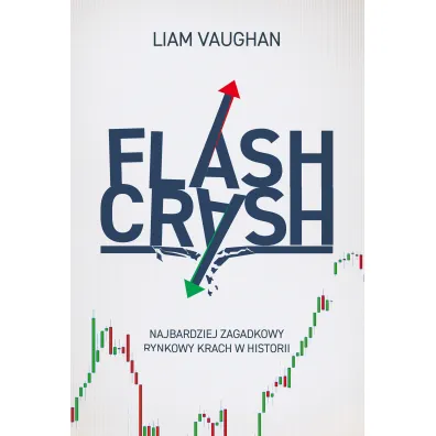 Flash Crash. Najbardziej zagadkowy rynkowy krach w historii - Liam Vaughan