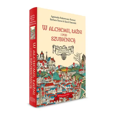 W alchemii, w �a�ni i pod szubienic�. Historyczny spacer po dawnym Krakowie