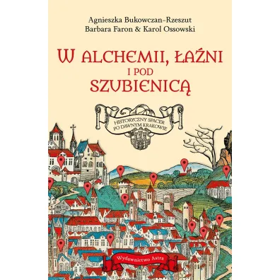 W alchemii, w �a�ni i pod szubienic�. Historyczny spacer po dawnym Krakowie