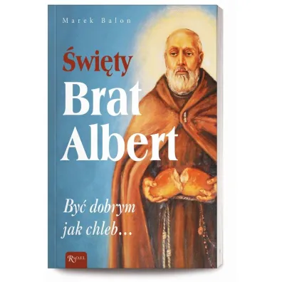 �wi�ty Brat Albert. By� dobrym jak chleb&hellip; - Marek Balon