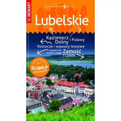 Lubelskie. Przewodnik+atlas. Polska niezwyk�a