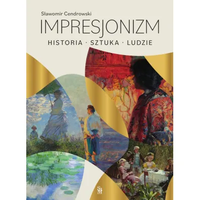 Impresjonizm. Historia, sztuka, ludzie - S�awomir Cendrowski