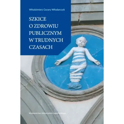 Szkice o zdrowiu publicznym w trudnych czasach - W�odzimierz Cezary W�odarczyk