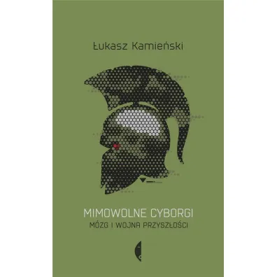 Mimowolne cyborgi. M�zg i wojna przysz�o�ci - �ukasz Kamie�ski