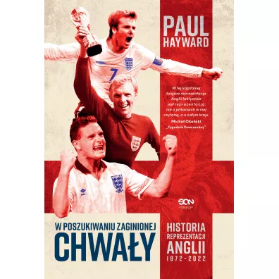 W poszukiwaniu zaginionej chwa�y. Historia reprezentacji Anglii 1872-2022 - Paul Hayward
