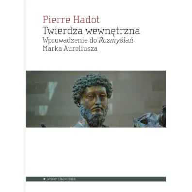 Twierdza wewn�trzna. Wprowadzenie do rozmy�la� Marka Aureliusza - Hadot Pierre