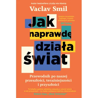 Jak naprawd� dzia�a �wiat. Przewodnik po naszej przesz�o�ci, tera�niejszo�ci i przysz�o�ci - Vaclav Smil