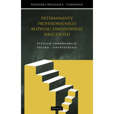 Kulturowe determinanty profesjonalnego rozwoju zawodowego nauczycieli - Agnieszka  Muchacka-Cymerman