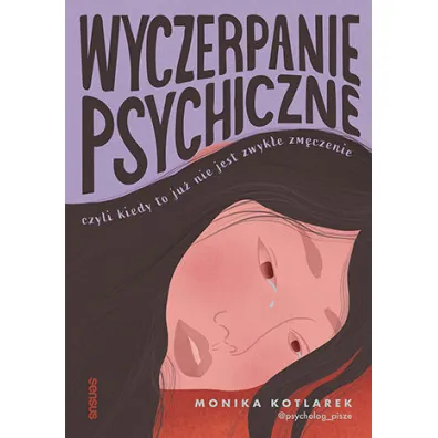 Wyczerpanie psychiczne, czyli kiedy to ju� nie jest zwyk�e zm�czenie - Monika  Kotlarek