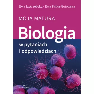 Biologia w pytaniach i odpowiedziach. Moja matura - Ewa Jastrz�bska, Ewa Py�ka-Gutowska