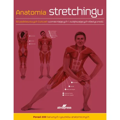 Anatomia stretchingu. 50 podstawowych �wicze� wzmacniaj�cych i zwi�kszaj�cych elastyczno��