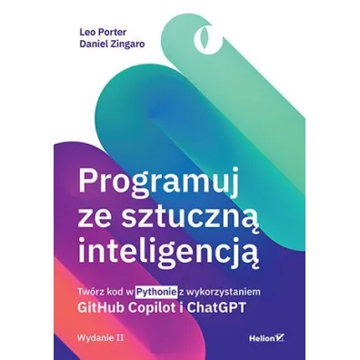 Programuj ze sztuczn� inteligencj�. Tw�rz kod w Pythonie z wykorzystaniem GitHub Copilot i ChatGPT - Daniel Zingaro, Leo Porter