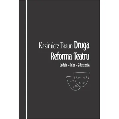 Druga Reforma Teatru. Ludzie - idee - zdarzenia - Kazimierz Braun