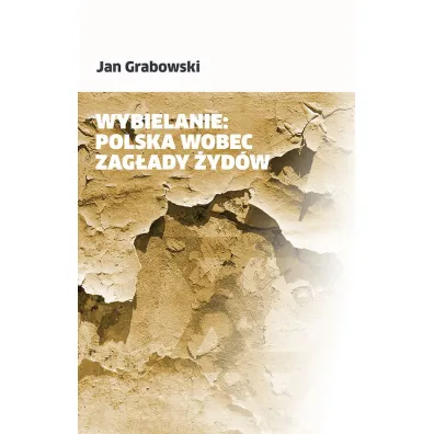 Wybielanie: Polska wobec Zag�ady �yd�w - Jan Grabowski