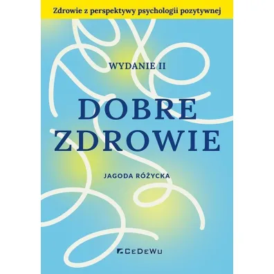 Dobre zdrowie. Zdrowie z perspektywy psychologii pozytywnej - Jagoda  R�ycka