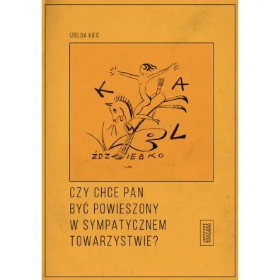 Czy chce pan by� powieszony w sympatycznym towarzystwie? - Izolda Kiec