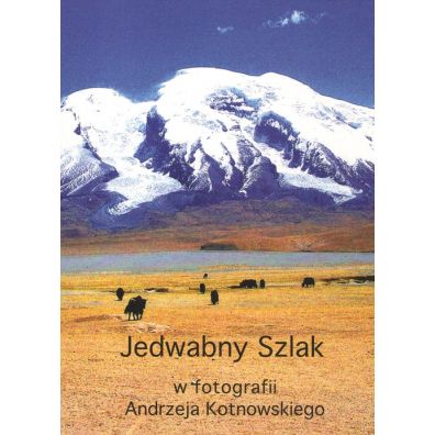 Jedwabny Szlak w fotografii Andrzeja Kotnowskiego CD