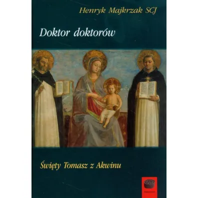 Doktor doktor�w �wiety Tomasz z Akwinu - Henryk Majkrzak