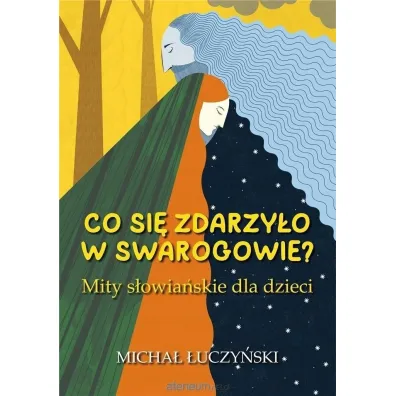 Co si� zdarzy�o w Swarogowie? Mity s�owia�skie dla dzieci - Micha� �uczy�ski