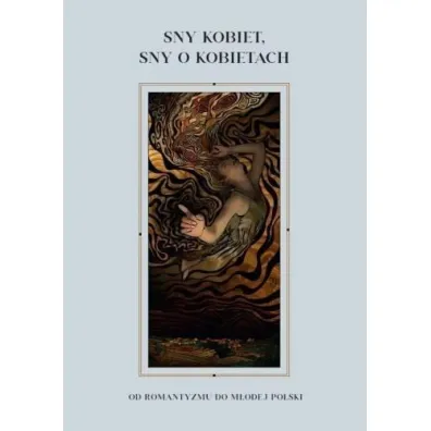Sny kobiet, sny o kobietach - Lidia  Kami�ska, Monika  Zi�kowska, Paulina  Batkiewicz