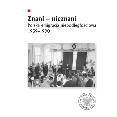 Znani - nieznani. Polska emigracja niepodleg�o�ciowa 1939&ndash;1990 - Diana Maksimiuk, Jerzy Autuchiewicz