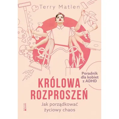 Kr�lowa rozprosze�. Jak porz�dkowa� �yciowy chaos - Terry  Matlen