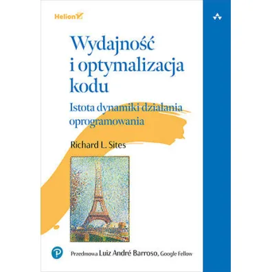 Wydajno�� i optymalizacja kodu. Istota dynamiki dzia�ania oprogramowania - Richard L. Sites