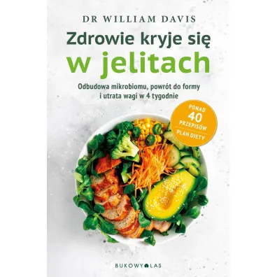 Zdrowie kryje si� w jelitach. Odbudowa mikrobiomu i utrata wagi w 4 tygodnie - William Davis