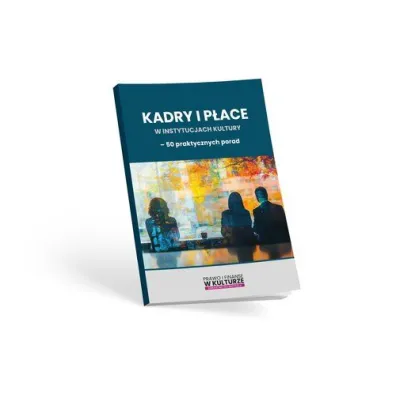Kadry i p�ace w instytucjach kultury - 50 praktycznych porad