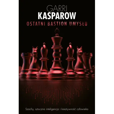 Ostatni bastion umys�u - Garry Kasparov