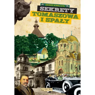 Sekrety Tomaszowa i Spa�y - Andrzej Kobalczyk