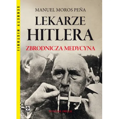 Lekarze Hitlera. Zbrodnicza medycyna - Manuel  Moros Pena