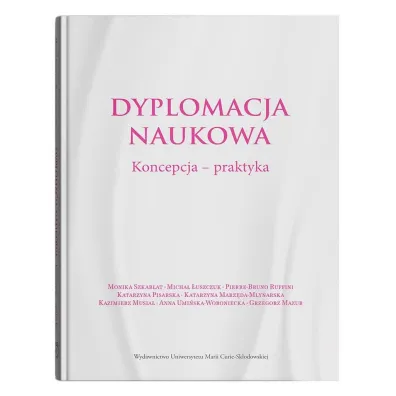 Dyplomacja naukowa. Koncepcja - praktyka - Monika Szkar�at, Micha� �uszczuk, Katarzyna Marz�da-M�ynarska, Ruffini Pierre-Bruno, Katarzyna Pisarska