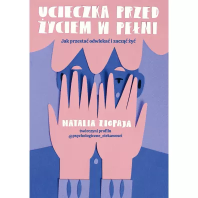 Ucieczka przed yciem w peni. Jak przesta odwleka i zacz y - Natalia  Ziopaja