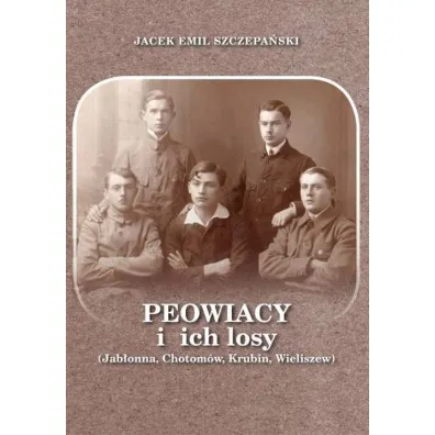 Peowiacy i ich losy (Jab�onna, Chotom�w, Krubin, Wieliszew) - Jacek Emil Szczepa�ski
