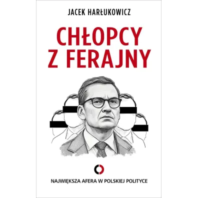 Ch�opcy z ferajny. Najwi�ksza afera w polskiej polityce - Jacek  Har�ukowicz