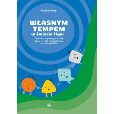 W�asnym tempem w �wiecie figur �wiczenia wspieraj�ce rozw�j dzieci w wieku przedszkolnym i wczesnoszkolnym