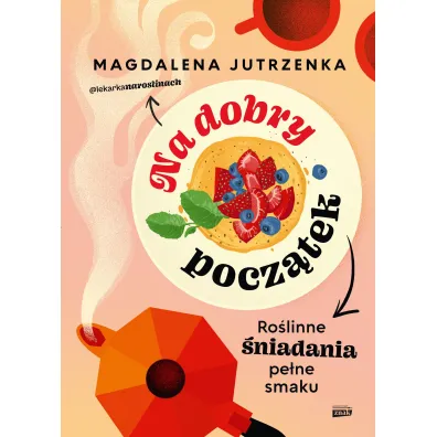 Na dobry pocz�tek. Ro�linne �niadania pe�ne smaku