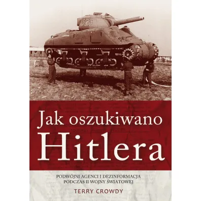 Jak oszukiwano Hitlera - Terry Crowdy