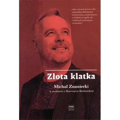Z�ota klatka. Micha� Znaniecki w rozmowie z Mateuszem Borkowskim - Mateusz Borkowski, Micha� Znaniecki